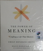 The Power of Meaning - Crafting a Life That Matters written by Emily Esfahani Smith performed by Mozhan Marno on CD (Unabridged)